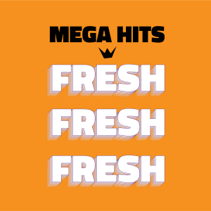 Mega Hits Fresh